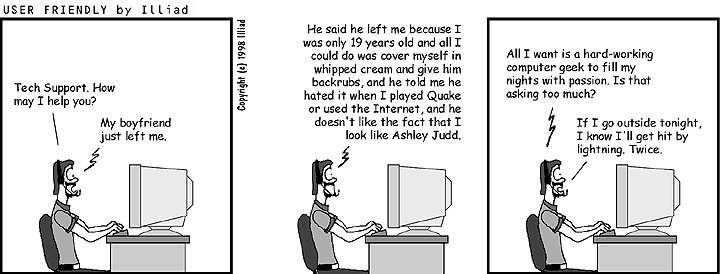 All I want is a hardworking computer geek to fill my nights with passion.  Is that asking too much?